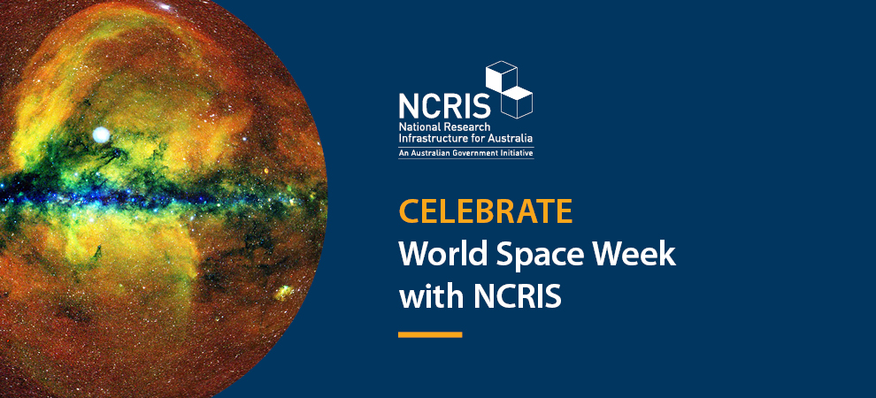 A photo of a galaxy with words: National Collaborative Research Infrastructure Strategy (NCRIS). National Research Infrastructure for Australia. An Australian Government initiative. Celebrate World Space Week with NCRIS.