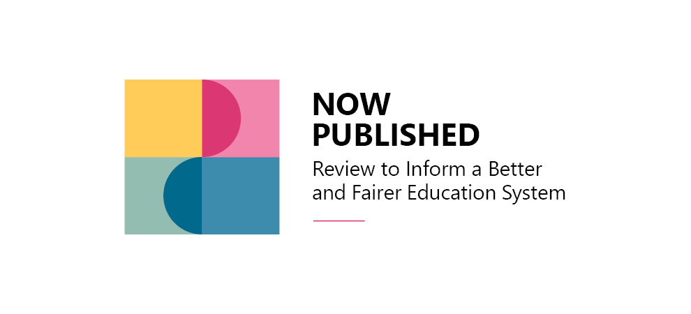 Now published Better and Fairer Education System Report